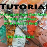 Tutorial, How To Create Your Own Painting With A Palette Knife, Final Stage.